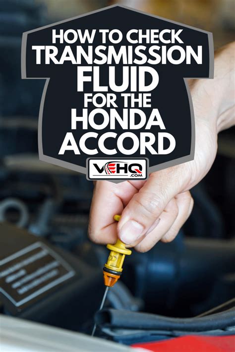 How To Check Transmission Fluid For The Honda Accord