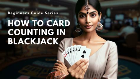 Card Counting in Blackjack: How to Counting and Beat the House