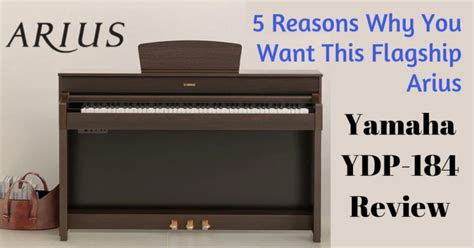 Yamaha YDP 184 Review - 5 Reasons Why You Want This Flagship Arius