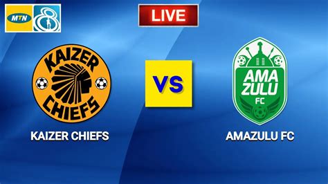 Kaizer Chiefs vs AmaZulu Live