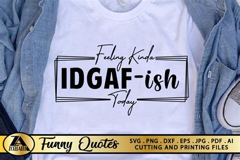 Funny SVG IDGAF-ish Today Funny Quote SVG Funny T-shirt SVG (1131467) | Illustrations | Design ...