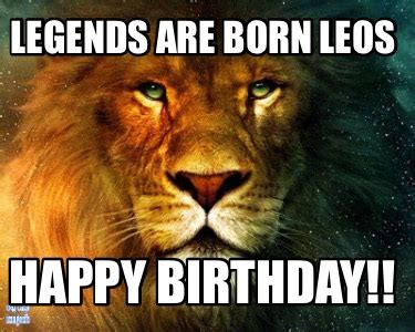 Meme Creator - Funny Legends are born Leos Happy Birthday!! Meme ...