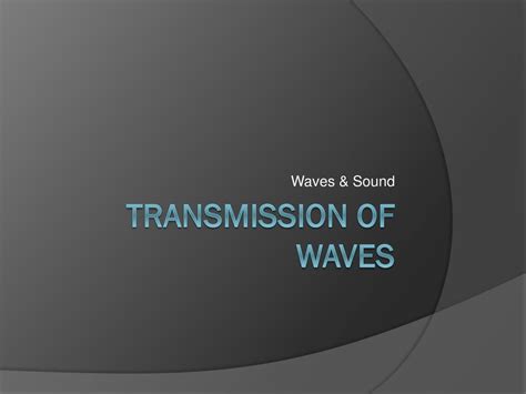 Waves & Sound Transmission of Waves. - ppt download