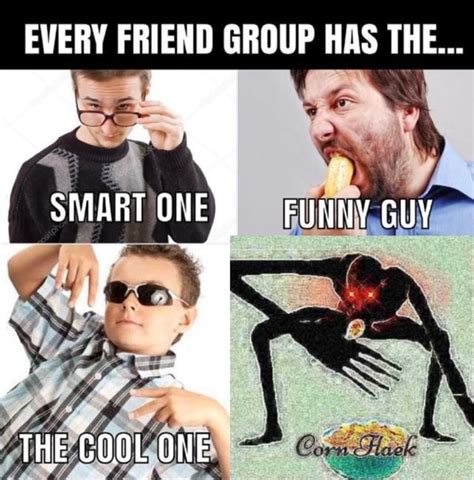 EVERY FRIEND GROUP HAS THE... SMART OllE FUNNY GUY THE COOL ONE - iFunny