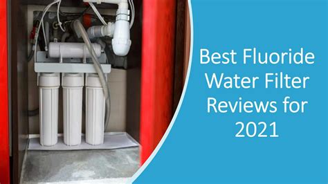 Best Fluoride Water Filter Reviews: 2022 Recommendations