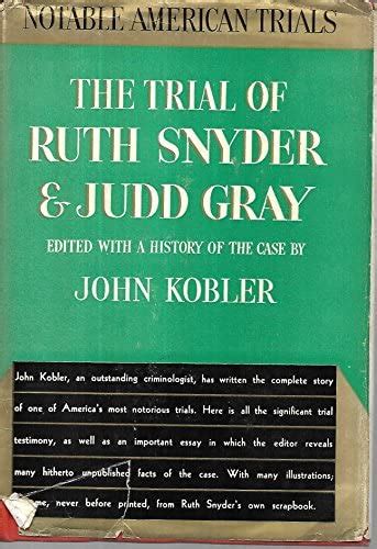 The Trial of Ruth Snyder and Judd Gray by John Kobler | Goodreads