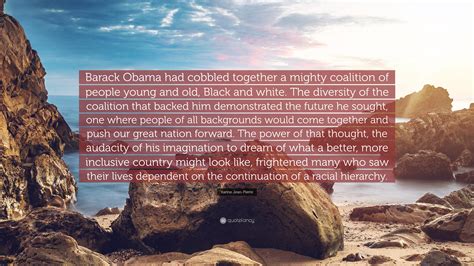 Karine Jean-Pierre Quote: “Barack Obama had cobbled together a mighty coalition of people young ...