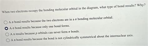 Solved: When two electrons occupy the bonding molecular orbital in the diagram, what type of ...