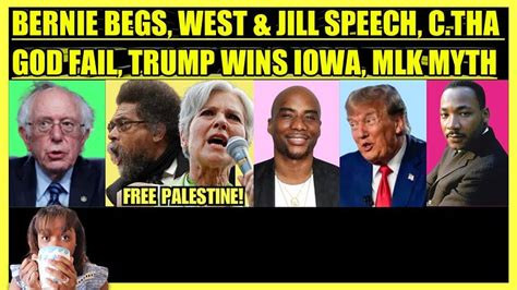 BERNIE BEGS, CORNEL WEST & JILL STEIN DC SPEECHES, CHARLAMAGNE FAILS ...