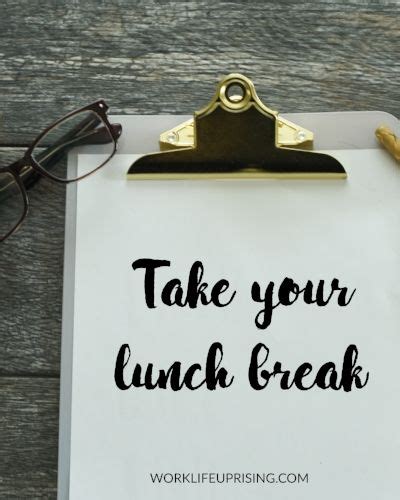 Take Your Lunch Break — Work-Life Uprising | Lunch quotes, Note to self quotes, Lunch break