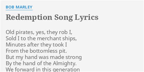 "REDEMPTION SONG" LYRICS by BOB MARLEY: Old pirates, yes, they...