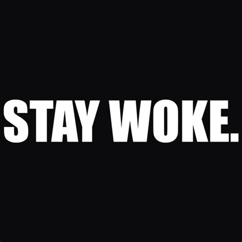 Stay Woke Quotes - ShortQuotes.cc