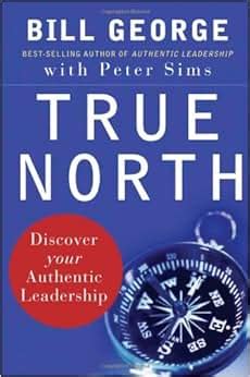 True North: Discover Your Authentic Leadership: Bill George, Peter Sims, David Gergen ...