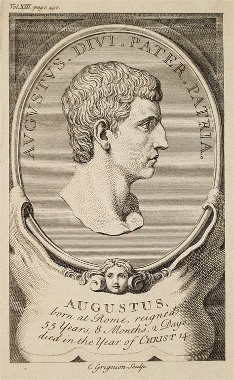 Augustus, born at Rome, reigned 55 years, 8 Months, 2 Days, died in the Year of Christ 14 ...