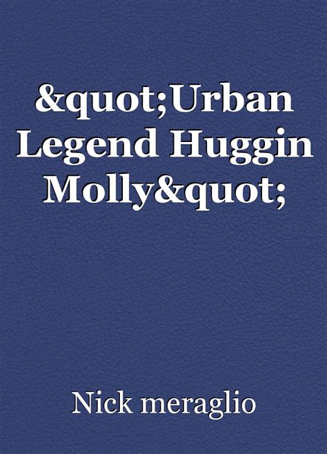 "Urban Legend Huggin Molly", short story by Nick meraglio