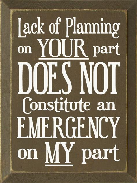 Lack Of Planning On Your Part Does Not Constitute An ...Wood Sign | Funny wood signs ...