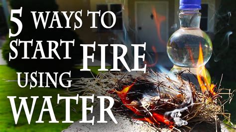 5 Ways You Can Start a Fire With Water