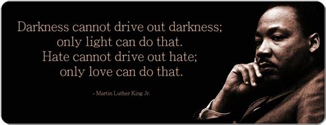 Martin Luther King Jr. Darkness cannot drive out