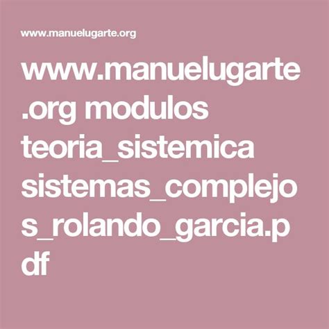 www.manuelugarte.org modulos teoria_sistemica sistemas_complejos_rolando_garcia.pdf | Teoría de ...