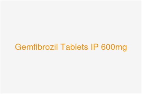 Gemfibrozil Tablets IP 600mg