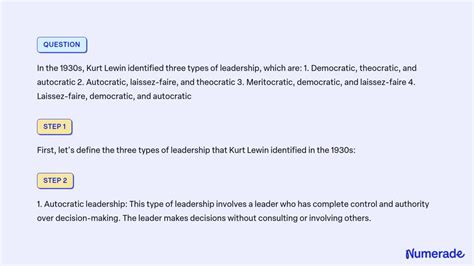 VIDEO solution: In the 1930s, Kurt Lewin identified three types of leadership, which are: 1 ...