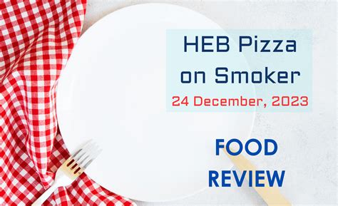 HEB Pizza on Smoker – Food Reviews – Messianic Apologetics