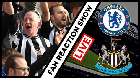 Live Fan Reaction Show | Chelsea - Newcastle United