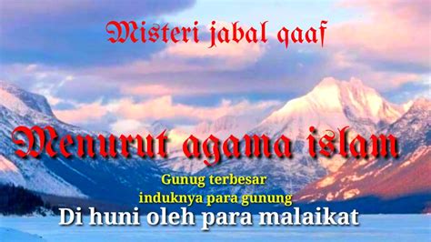 JABAL QAF MENURUT ISLAM/GUNUNG PALING MISTERIUS YANG DI HUNI PARA ...