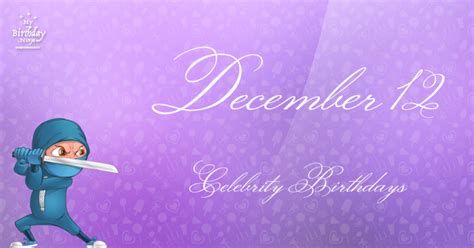 Who Shares My Birthday? Dec 12 Celebrity Birthdays No One Tells You ...