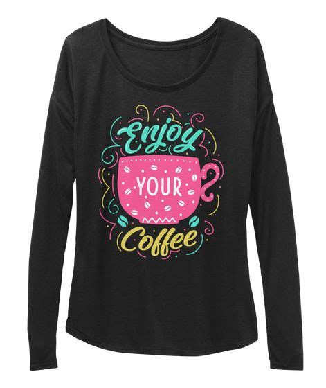 Enjoy Your Coffee! New Funny T Shirt! Black T-Shirt Front | Coffee shirts, Shirts, Funny tshirts