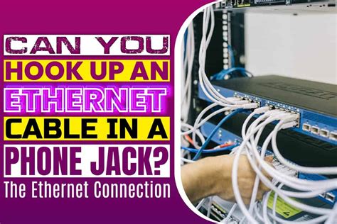 Can You Hook Up An Ethernet Cable In A Phone Jack? The Ethernet Connection