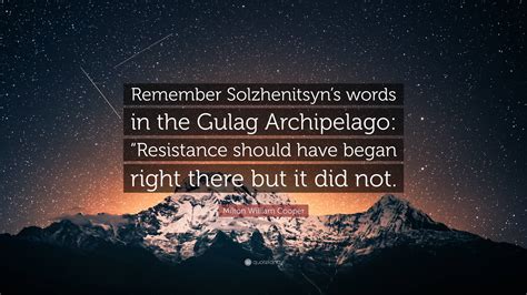 Milton William Cooper Quote: “Remember Solzhenitsyn’s words in the ...