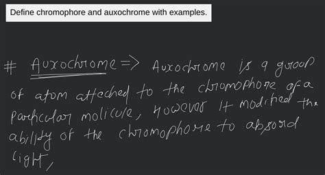 Define chromophore and auxochrome with examples. | Filo