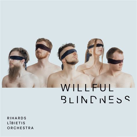 Rihards Lībietis - Willful Blindness