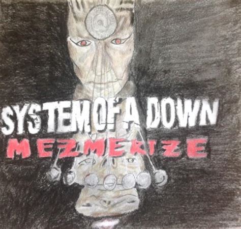 Mezmerize SOAD album cover drawing “My sweet revenge will be yours, its in the making, in the ...