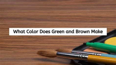 What Color Does Green and Brown Make | Marketing Access Pass