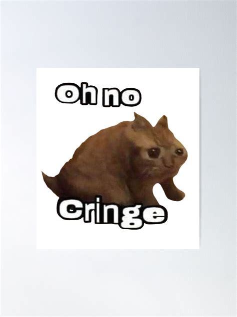 "Oh no cringe cat meme" Poster by recycledmillenn | Redbubble