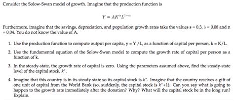 Solved Consider the Solow-Swan model of growth. Imagine that | Chegg.com