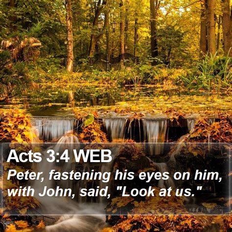 Acts 3:4 WEB - Peter, fastening his eyes on him, with John,