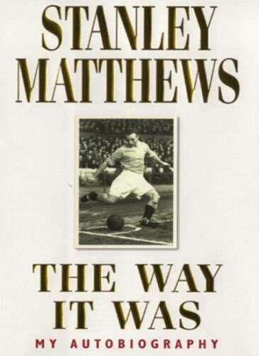 The Way It Was - My Autobiography By Stanley Matthews 9780747271086 | eBay