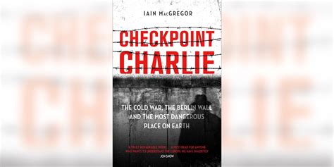 Checkpoint Charlie: The Cold War, the Berlin Wall and the most ...