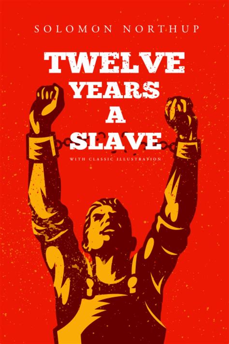 Twelve Years A Slave: Classic Editions with Illustrated by Solomon ...