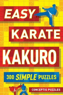 Easy Karate Kakuro: 300 Simple Puzzles by Conceptis Puzzles, Paperback | Barnes & Noble®