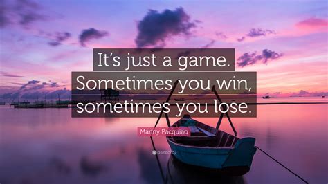 Manny Pacquiao Quote: “It’s just a game. Sometimes you win, sometimes ...