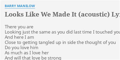 "LOOKS LIKE WE MADE IT (ACOUSTIC)" LYRICS by BARRY MANILOW: There you ...