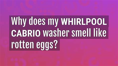 Why does my Whirlpool Cabrio washer smell like rotten eggs? - YouTube