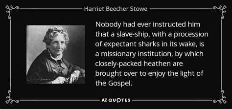 Harriet Beecher Stowe quote: Nobody had ever instructed him that a ...