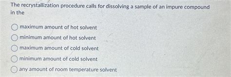 Solved The recrystallization procedure calls for dissolving | Chegg.com