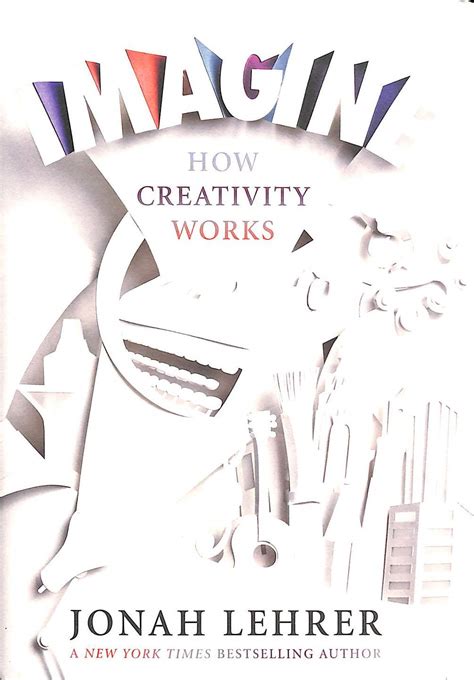 Imagine: How Creativity Works: Amazon.co.uk: Jonah Lehrer ...