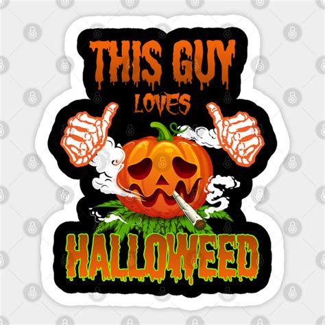 This Guy Loves Halloweed Pumpkin Smoking Weed - Halloweed - Sticker | TeePublic